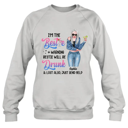 Personalized Drunk Bestie Shirt - Gift Idea For Bestie/Friends - I'm The Bestie Warning Bestie Will Be Drunk & Lost Also Just Send Help