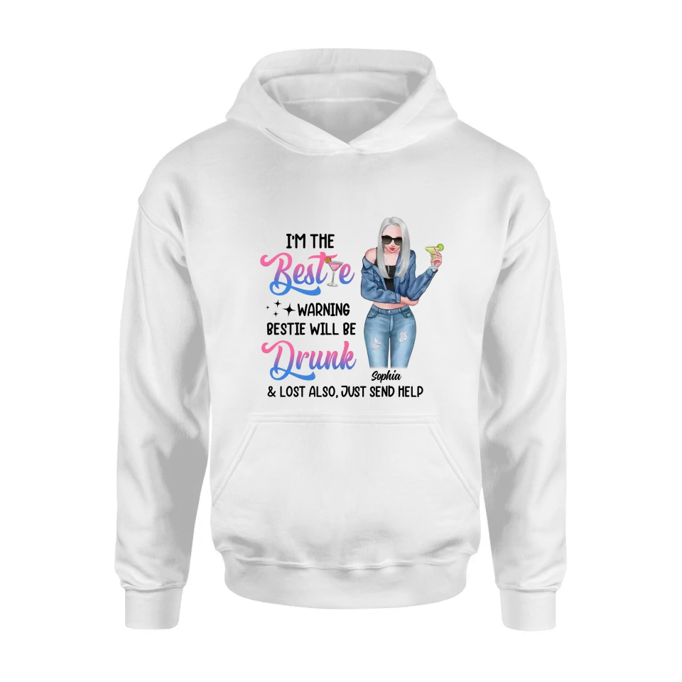 Personalized Drunk Bestie Shirt - Gift Idea For Bestie/Friends - I'm The Bestie Warning Bestie Will Be Drunk & Lost Also Just Send Help