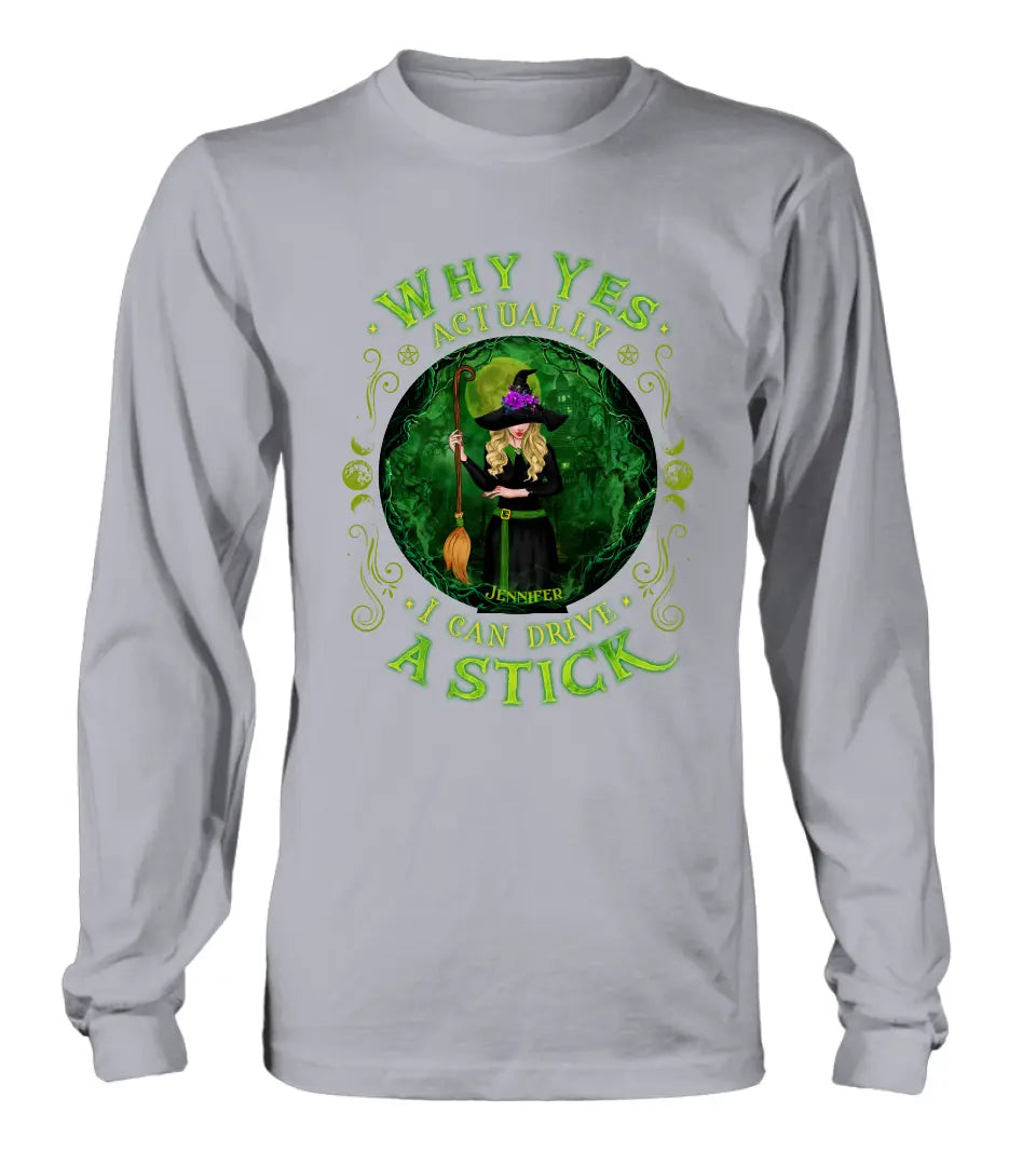 Personalized Witch T-shirt/Long Sleeve/Sweatshirt - Halloween Gift Idea - Why Yes Actually I Can Drive A Stick