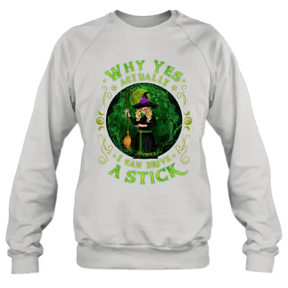 Personalized Witch T-shirt/Long Sleeve/Sweatshirt - Halloween Gift Idea - Why Yes Actually I Can Drive A Stick