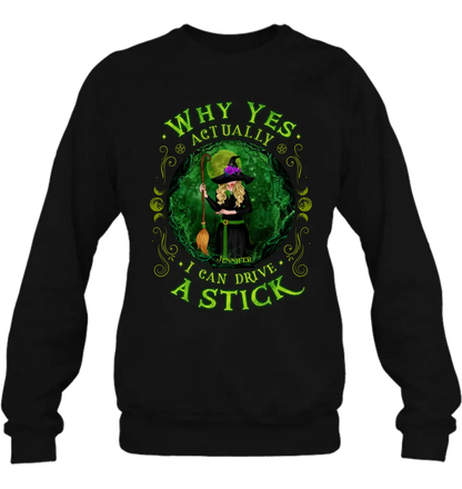 Personalized Witch T-shirt/Long Sleeve/Sweatshirt - Halloween Gift Idea - Why Yes Actually I Can Drive A Stick