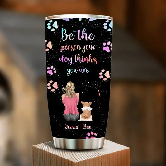 Personalized Dog Mom Tumbler - Up to 5 Dogs - Gift Idea For Dog Lovers - Be The Person Your  Dog Thinks You Are