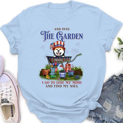 Personalized Pet Shirt/Hoodie - Up to 4 Dogs/Cats - Independence Day Gift Idea for Dog/Cat Owners - And Into The Garden I Go To Lose My Mind And Find My Soul
