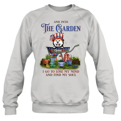 Personalized Pet Shirt/Hoodie - Up to 4 Dogs/Cats - Independence Day Gift Idea for Dog/Cat Owners - And Into The Garden I Go To Lose My Mind And Find My Soul