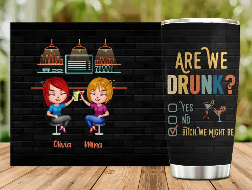 Personalized Drunk Besties Tumbler - Gift Idea For Friends/Besties - Are We Drunk Yes No Bitch We Might Be