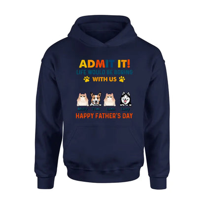 Personalized Pets Dad T-Shirt - Happy Father's Day - Admit It Life Would Be Boring With Us