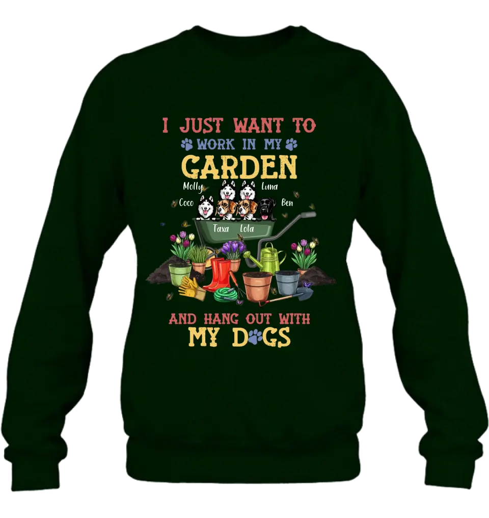 Personalized Dogs Shirt/Hoodie - Gift Idea For Dog Lovers - Up to 6 Dogs - I Just Want To Work In My Garden And Hang Out With My Dogs