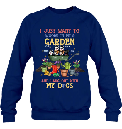 Personalized Dogs Shirt/Hoodie - Gift Idea For Dog Lovers - Up to 6 Dogs - I Just Want To Work In My Garden And Hang Out With My Dogs