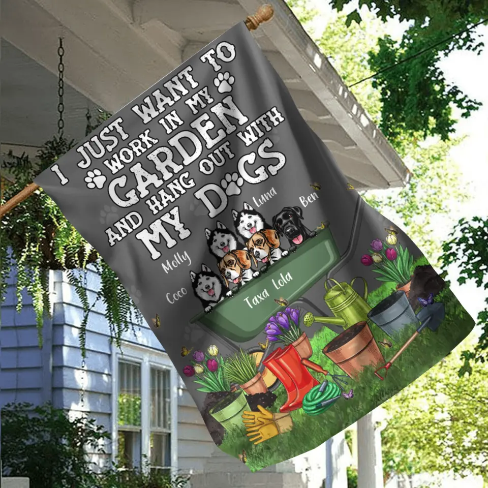 Personalized Dogs Flag Sign - Gift Idea For Dog Lovers - Up to 6 Dogs - I Just Want To Work In My Garden And Hang Out With My Dogs