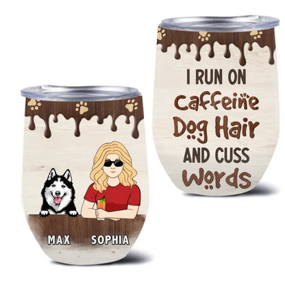 Personalized Pet Wine Tumbler - Up to 4 Dogs/Cats/Horses - Gift Idea For Dog/Cat/Horse Lovers - I Run On Caffeine Dog Hair And Cuss Words