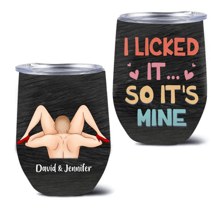 Personalized Wine Tumbler - Funny Gift Idea For Lovers - I Liked It So It's Mine