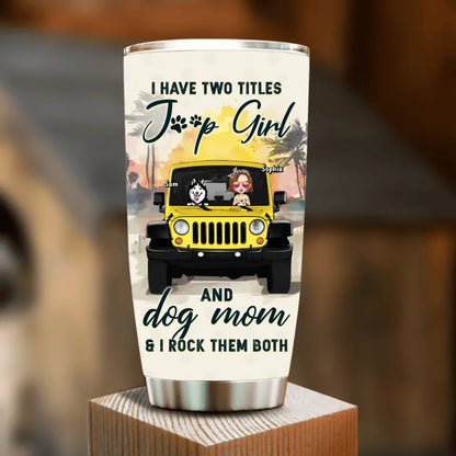 Personalized Dog Mom Tumbler - Up to 3 Dogs - Gift Idea for Dog Lovers/Off-road Lovers - I Have Two Titles Jeep Girl And Dog Mom & I Rock Them Both