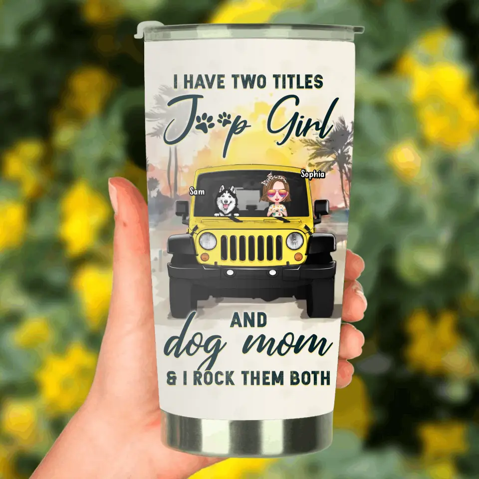 Personalized Dog Mom Tumbler - Up to 3 Dogs - Gift Idea for Dog Lovers/Off-road Lovers - I Have Two Titles Jeep Girl And Dog Mom & I Rock Them Both