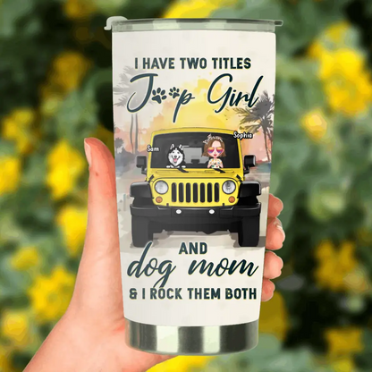 Personalized Dog Mom Tumbler - Up to 3 Dogs - Gift Idea for Dog Lovers/Off-road Lovers - I Have Two Titles Jeep Girl And Dog Mom & I Rock Them Both