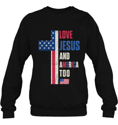 Love Jesus and America Too Unisex T-shirt/ Long Sleeve/ Sweatshirt/ Hoodie - Gift Idea For 4th Of July/ Friend/ Birthday