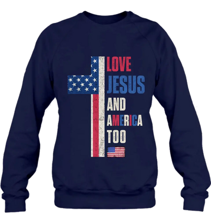 Love Jesus and America Too Unisex T-shirt/ Long Sleeve/ Sweatshirt/ Hoodie - Gift Idea For 4th Of July/ Friend/ Birthday