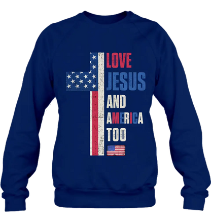 Love Jesus and America Too Unisex T-shirt/ Long Sleeve/ Sweatshirt/ Hoodie - Gift Idea For 4th Of July/ Friend/ Birthday