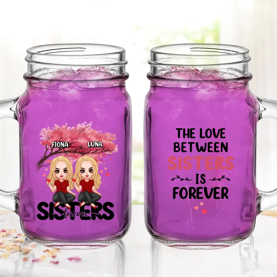 Personalized Sisters Mason Jug - Gift Idea For Sisters/Siblings - Up to 6 Girls - The Love Between Sisters Is Forever