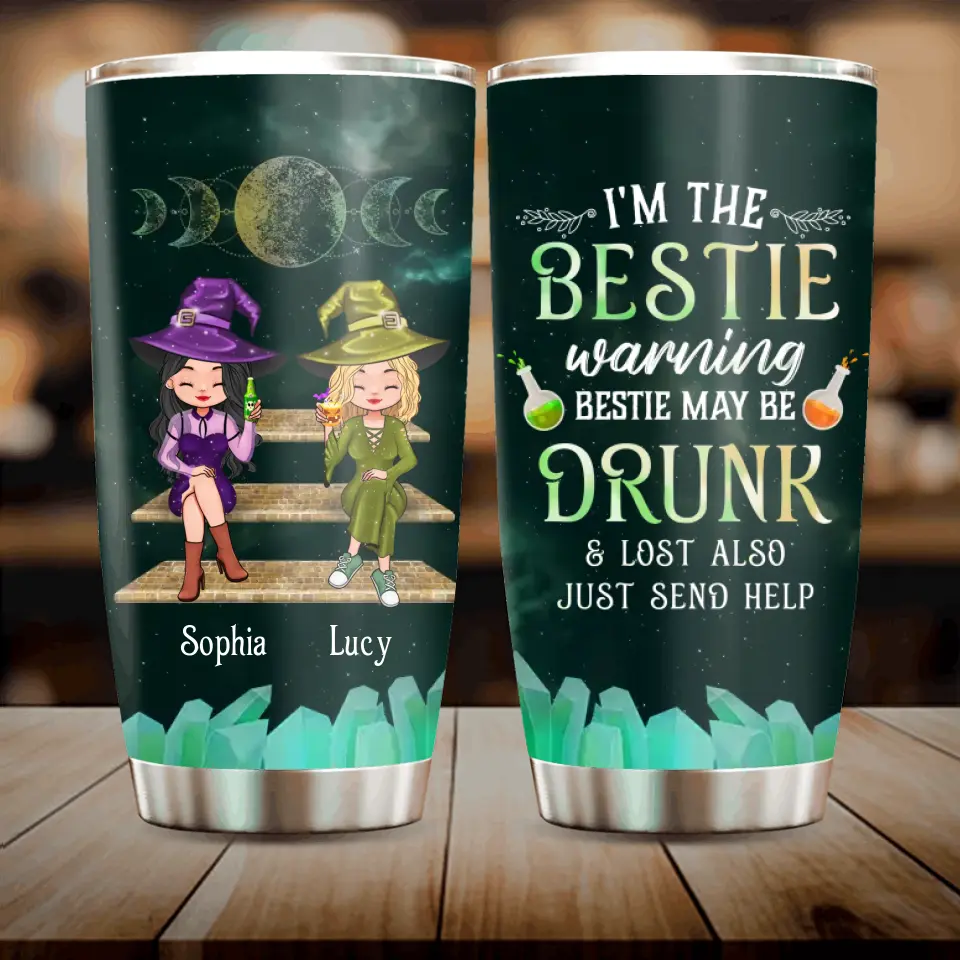 Personalized Witch Tumbler - Gift Idea For Besties/Witches/Halloween - I'm The Bestie Warning Bestie May Be Drunk Or Lost Also Just Send Help