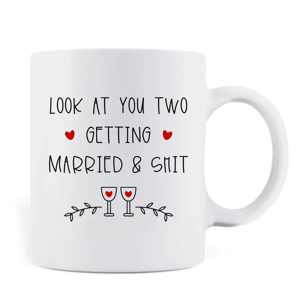 Personalized Couple Coffee Mug - Wedding Gift Idea for Couple - Congratulations! Look At You Two Getting Married & Shit