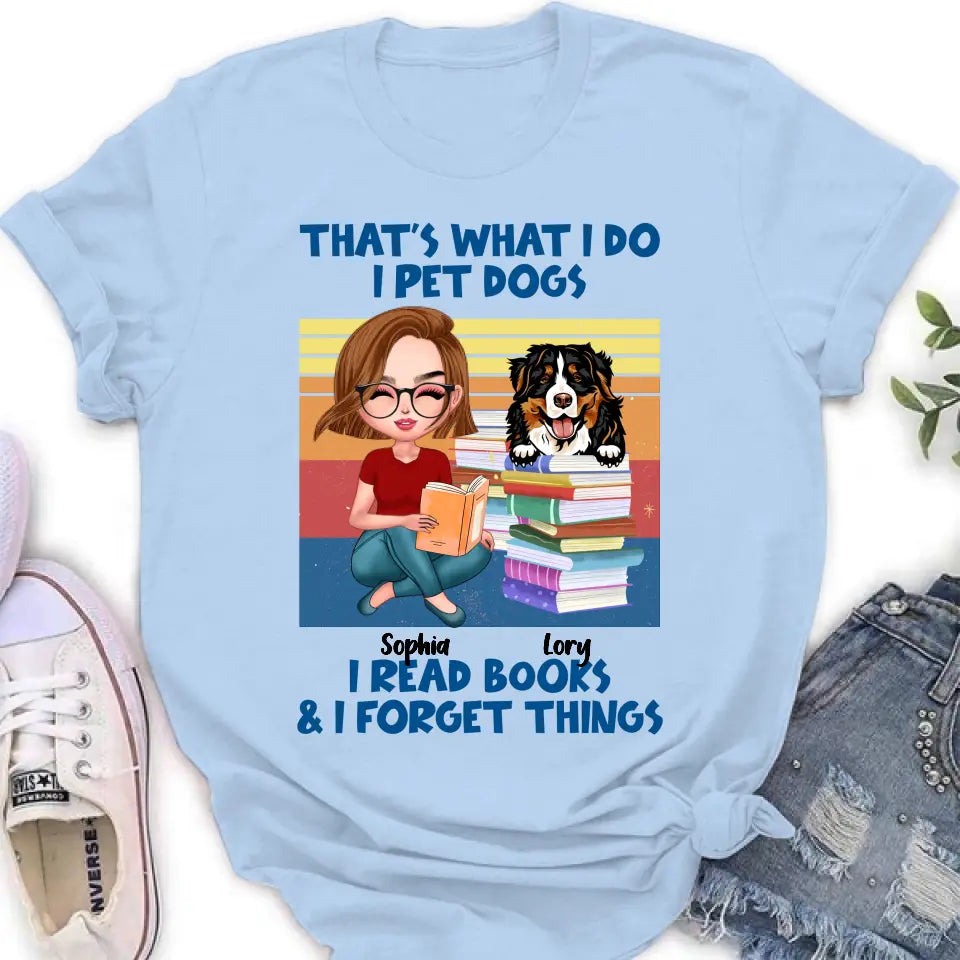 Personalized Reading Girl Shirt/Hoodie - Gift Idea For Book Lovers - That's What I Do I Pet Dogs I Read Books & I Forget Things
