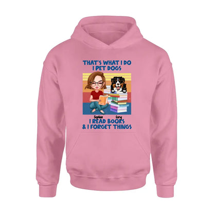 Personalized Reading Girl Shirt/Hoodie - Gift Idea For Book Lovers - That's What I Do I Pet Dogs I Read Books & I Forget Things