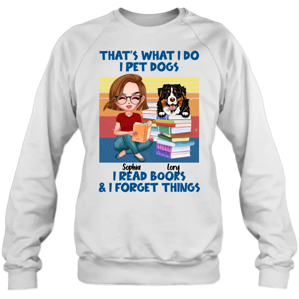Personalized Reading Girl Shirt/Hoodie - Gift Idea For Book Lovers - That's What I Do I Pet Dogs I Read Books & I Forget Things