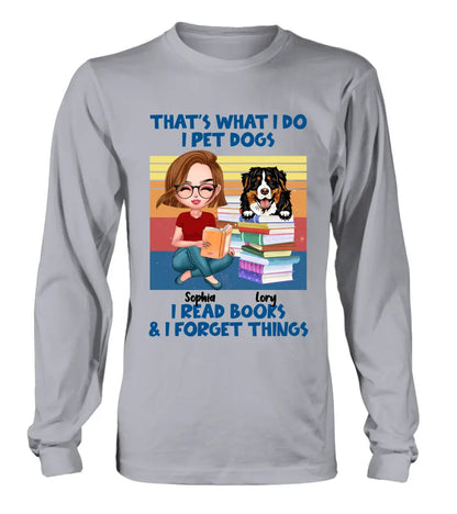Personalized Reading Girl Shirt/Hoodie - Gift Idea For Book Lovers - That's What I Do I Pet Dogs I Read Books & I Forget Things