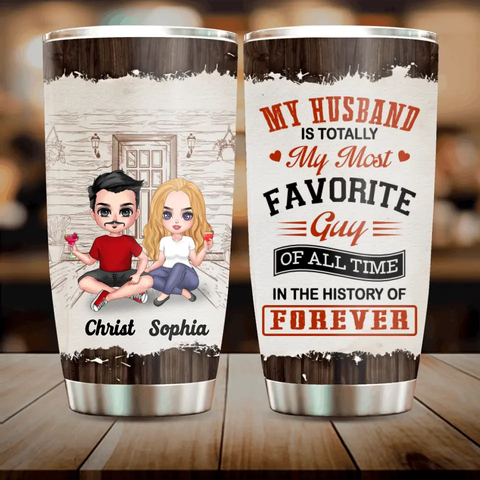 Personalized Couple Tumbler - Gift Idea For Couple/Valentines Day - My Husband Is Totally My Most Favorite Guy Of All Time In The History Of Forever