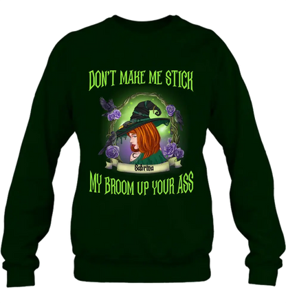 Personalized Witch Shirt/Hoodie - Gift Idea For Witch Lover/Halloween - Don't Make Me Stick My Broom Up Your Ass