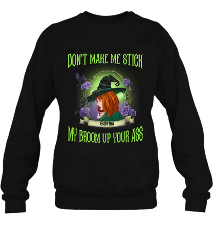 Personalized Witch Shirt/Hoodie - Gift Idea For Witch Lover/Halloween - Don't Make Me Stick My Broom Up Your Ass