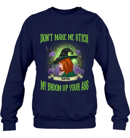 Personalized Witch Shirt/Hoodie - Gift Idea For Witch Lover/Halloween - Don't Make Me Stick My Broom Up Your Ass