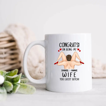 Personalized Couple Coffee Mug - Gift Idea For Couple/Her/Him - Congrats! On Being My Wife You Lucky Bitch!