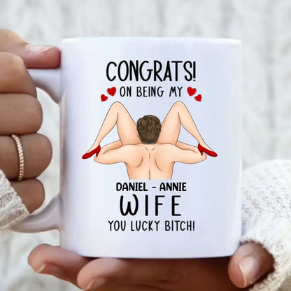 Personalized Couple Coffee Mug - Gift Idea For Couple/Her/Him - Congrats! On Being My Wife You Lucky Bitch!