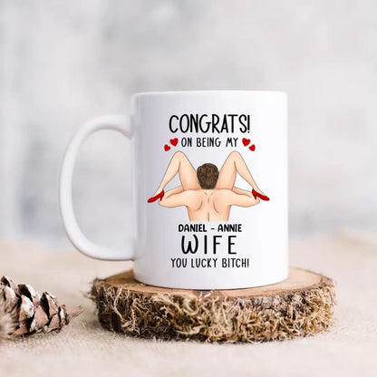 Personalized Couple Coffee Mug - Gift Idea For Couple/Her/Him - Congrats! On Being My Wife You Lucky Bitch!