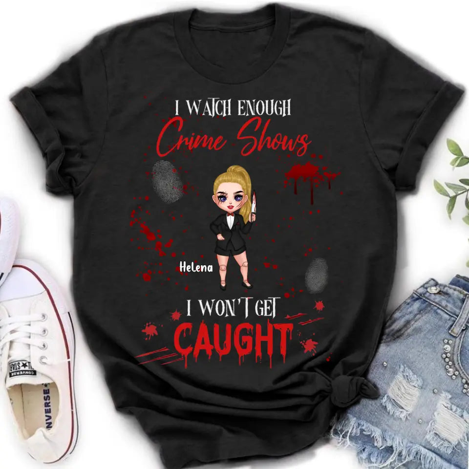 Personalized Halloween Witch Shirt/Hoodie - Gift Idea For Halloween - I Watch Enough Crime Shows I Won't Get Caught