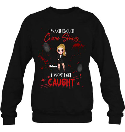 Personalized Halloween Witch Shirt/Hoodie - Gift Idea For Halloween - I Watch Enough Crime Shows I Won't Get Caught