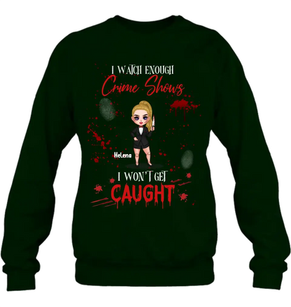 Personalized Halloween Witch Shirt/Hoodie - Gift Idea For Halloween - I Watch Enough Crime Shows I Won't Get Caught