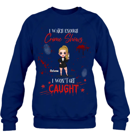 Personalized Halloween Witch Shirt/Hoodie - Gift Idea For Halloween - I Watch Enough Crime Shows I Won't Get Caught