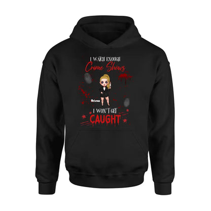 Personalized Halloween Witch Shirt/Hoodie - Gift Idea For Halloween - I Watch Enough Crime Shows I Won't Get Caught