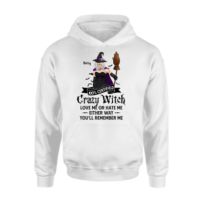 Personalized Halloween Witch Shirt/ Hoodie - Gift Idea For Halloween - 100% Certified Crazy Witch Love Me Or Hate Me Either Way You'll Remember Me