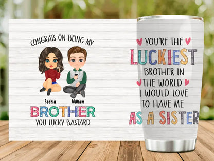 Personalized Tumbler 20oz - Gift Idea From Sister To Brother - Congrats On Being My Brother
