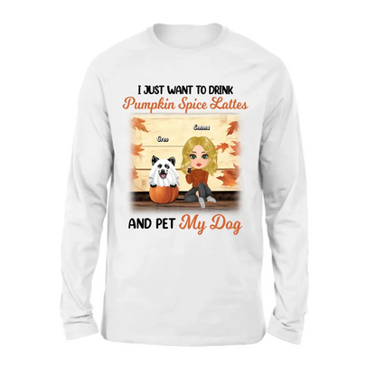 Personalized Girl Dog/Cat Shirt/ Hoodie - Up to 5 Pets - Autumn Gift For Dog/Cat Lover - I Just Want To Drink Pumpkin Spice Lattes And Pet My Dogs