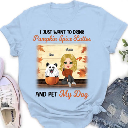 Personalized Girl Dog/Cat Shirt/ Hoodie - Up to 5 Pets - Autumn Gift For Dog/Cat Lover - I Just Want To Drink Pumpkin Spice Lattes And Pet My Dogs