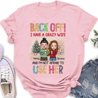 Personalized Couple Shirt/Hoodie - Anniversary/Wedding/Christmas Gift Idea for Couple - Back Off I Have A Crazy Wife And I'm Not Afraid To Use Her
