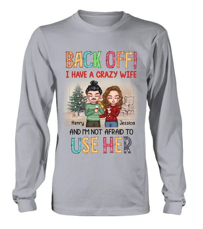 Personalized Couple Shirt/Hoodie - Anniversary/Wedding/Christmas Gift Idea for Couple - Back Off I Have A Crazy Wife And I'm Not Afraid To Use Her