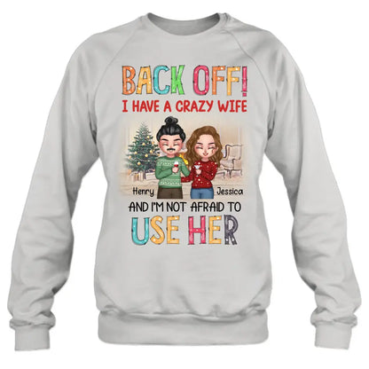 Personalized Couple Shirt/Hoodie - Anniversary/Wedding/Christmas Gift Idea for Couple - Back Off I Have A Crazy Wife And I'm Not Afraid To Use Her