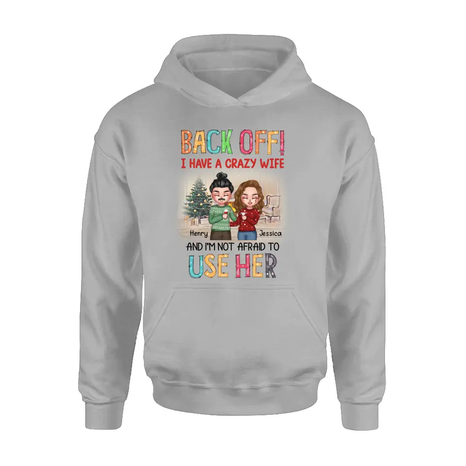 Personalized Couple Shirt/Hoodie - Anniversary/Wedding/Christmas Gift Idea for Couple - Back Off I Have A Crazy Wife And I'm Not Afraid To Use Her
