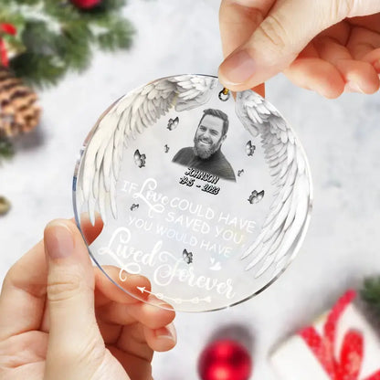 Custom Memorial Circle Acrylic Ornament - Upload Photo - Memorial Gift Idea For Loss Of People/Friends/Family Members - If Love Could Have Saved You