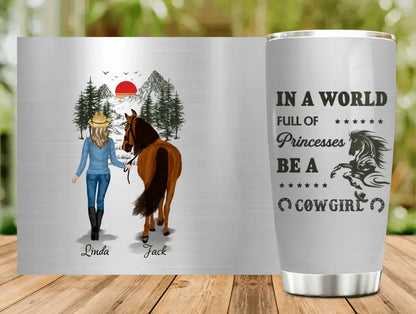 Personalized Horse Girl Tumbler - Gift Idea For Horse Lovers - Up To 6 Horses - In A World Full Of Princesses Be A Cowgirl